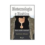 Livro - Biotecnologia e Bioética - para Onde Vamos?
