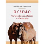 Livro - Cavalo, o - Características, Manejo e Alimentação