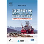 Livro - Construindo uma Indústria Nacional de Petróleo Offshore: a Experiência da Noruega