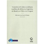 Livro - Controle Civil Sobre os Militares e Politica de Defesa na Argentina, no Brasil, no Chile e no Uruguai