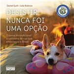 Livro - Desistir Nunca Foi uma Opção: um Amor Incondicional à Cachorra de Rua que Emocionou o Brasil