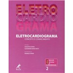 Livro - Eletrocardiograma: Conceito e Conhecimento - Série Educação Continuada em Eletrocardiologia - Vol. 2