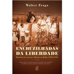 Livro - Encruzilhadas da Liberdade: Histórias de Escravos e Libertos na Bahia (1870-1910)