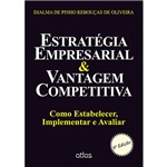Livro - Estratégia Empresarial & Vantagem Competitiva: Como Estabelecer, Implementar e Avaliar