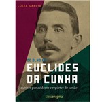 Livro - Euclides da Cunha - Escritor por Acidente e Repórter do Sertão