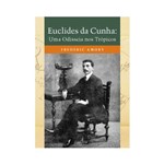 Livro - Euclides da Cunha: uma Odisseia Nos Trópicos