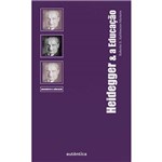 Livro - Heidegger & a Educação - Coleção Pensadores & Educação