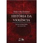 Livro - História da Violência : do Fim da Idade Média Aos Nossos Dias