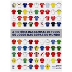 Livro - História das Camisas de Todos os Jogos das Copas do Mundo, a