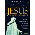 Livro - Jesus o Profeta do Oriente - Imagem e Representação do Messias na Tradição Cristã, Hindu e Budista