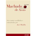 Livro - Machado de Assis: Seis Contos Escolhidos e Comentados por José Mindlin - Coleção Sabor Literário