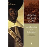 Livro - Manilha e o Libambo, a - a África e a Escravidão de 1500 a 1700