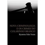 Livro - Nova Criminologia e os Crimes do Colarinho Branco