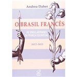 Livro - o Brasil Francês - as Singularidades da França Equinocial ( 1612 - 1615 )