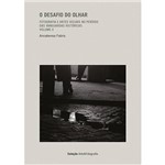 Livro - o Desafio do Olhar: Fotografia e Artes Visuais no Período das Vanguardas Históricas - Vol. 2