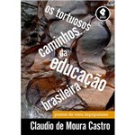 Livro - os Tortuosos Caminhos da Educação Brasileira: Pontos de Vista Impopulares