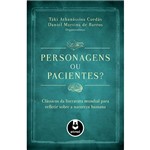 Livro - Personagens ou Pacientes? : Clássicos da Literatura Mundial para Refletir Sobre a Natureza Humana