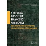 Livro - Reforma do Sistema Financeiro Americano, a - Nova Arquitetura Internacional e o Contexto Regulatório Brasileiro