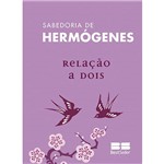 Livro - Sabedoria de Hermógenes: Relação a Dois