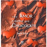 Livro - Seu Amor e Melhor que Chocolate, o