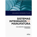 Livro - Sistemas Integrados de Manufatura: para Gerentes, Engenheiros e Designers