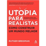 Livro - Utopia para Realistas - Como Construir um Mundo Melhor