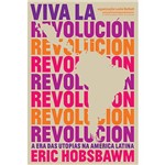 Livro - Viva La Revolución: a Era das Utopias na América Latina