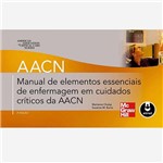 Manual de Elementos Essenciais de Enfermagem em Cuidados Críticos da AACN