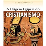 Livro - a Origem Egípcia do Cristianismo