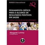 Pensamento Crítico para o Alcance de Resultados Positivos em Saúde: Análises e Estudos de Caso em Enfermagem