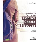 Professora e o Nobel, a - Gabriel Garcia Marquez
