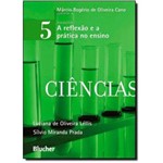 Refelexao e a Pratica no Ensino, a - Vol 5 Ciencias - Blucher
