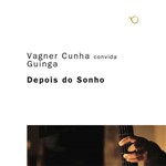 Vagner Cunha Convida Guinga - Depois do Sonho